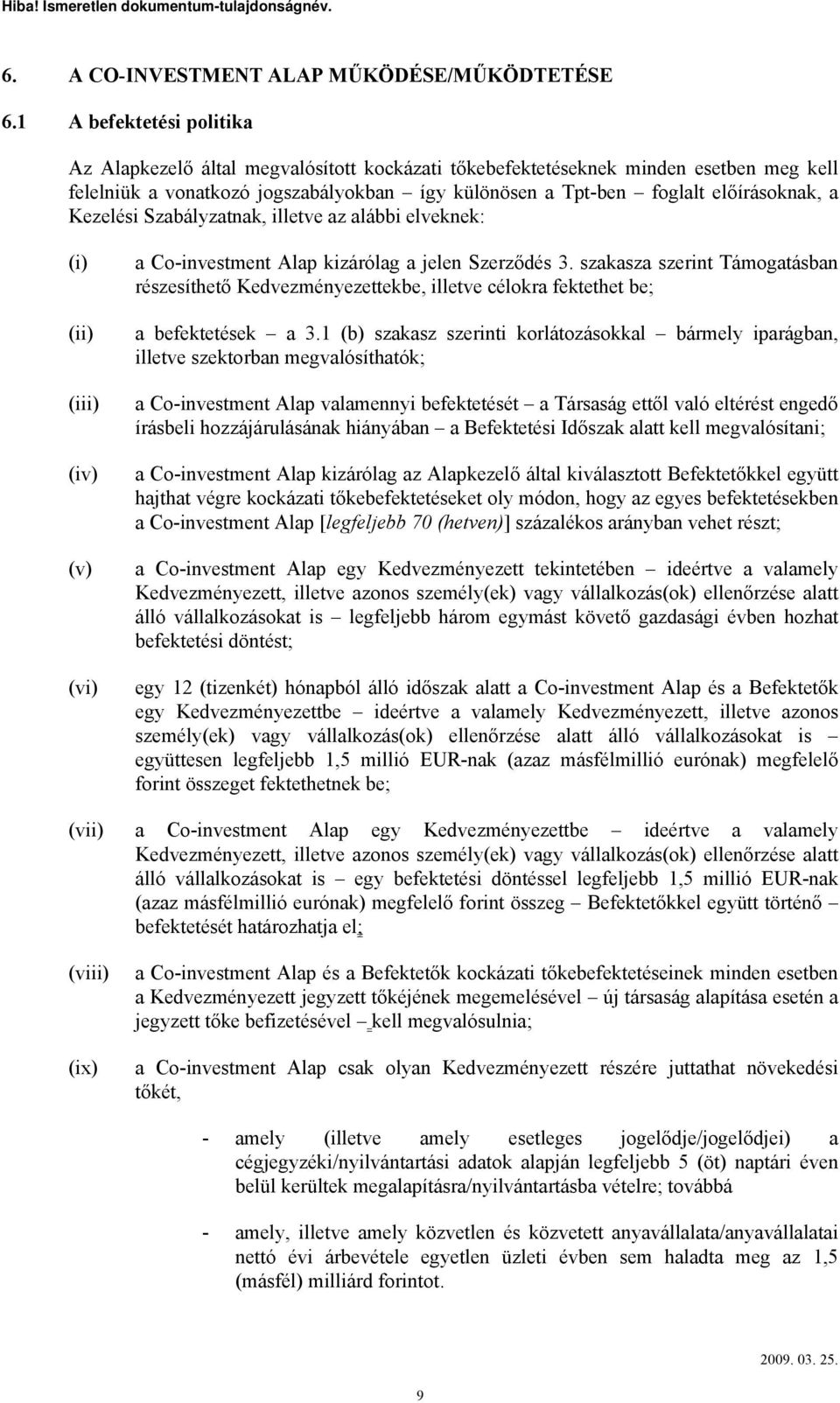 Kezelési Szabályzatnak, illetve az alábbi elveknek: (ii) (iii) (iv) (v) (vi) a Co-investment Alap kizárólag a jelen Szerződés 3.