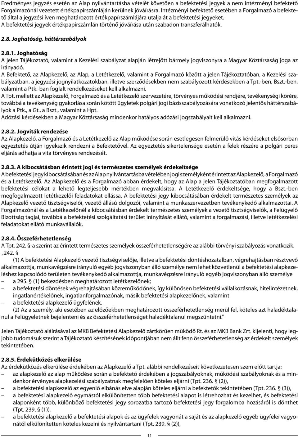 A befektetési jegyek értékpapírszámlán történő jóváírása után szabadon transzferálhatók. 2.8. Joghatóság, háttérszabályok 2.8.1.