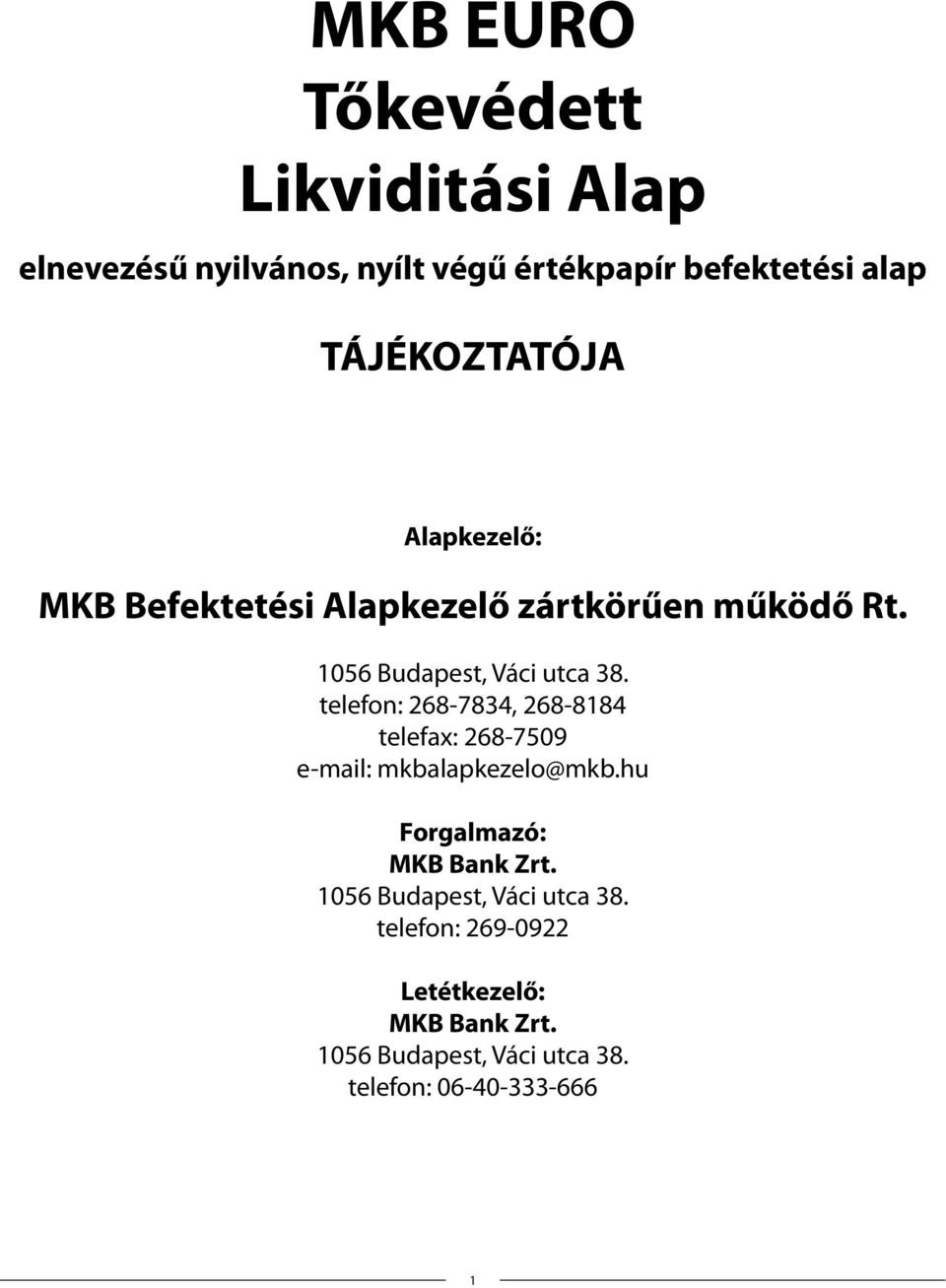 telefon: 268-7834, 268-8184 telefax: 268-7509 e-mail: mkbalapkezelo@mkb.hu Forgalmazó: MKB Bank Zrt.