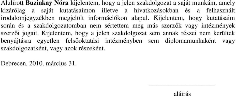 Kijelentem, hogy kutatásaim során és a szakdolgozatomban nem sértettem meg más szerzők vagy intézmények szerzői jogait.