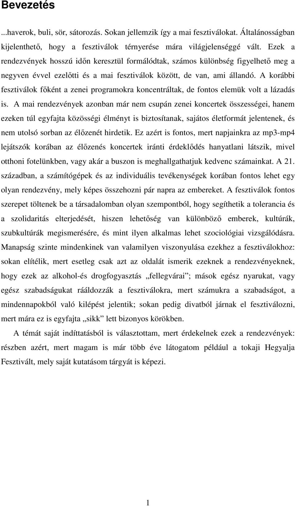 A korábbi fesztiválok főként a zenei programokra koncentráltak, de fontos elemük volt a lázadás is.