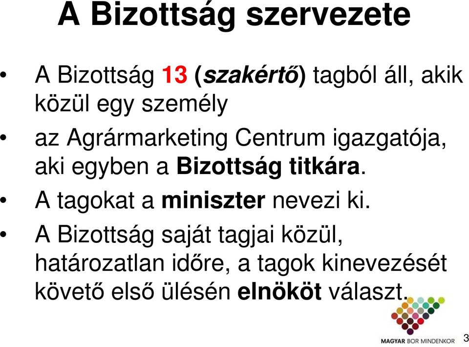 titkára. A tagokat a miniszter nevezi ki.