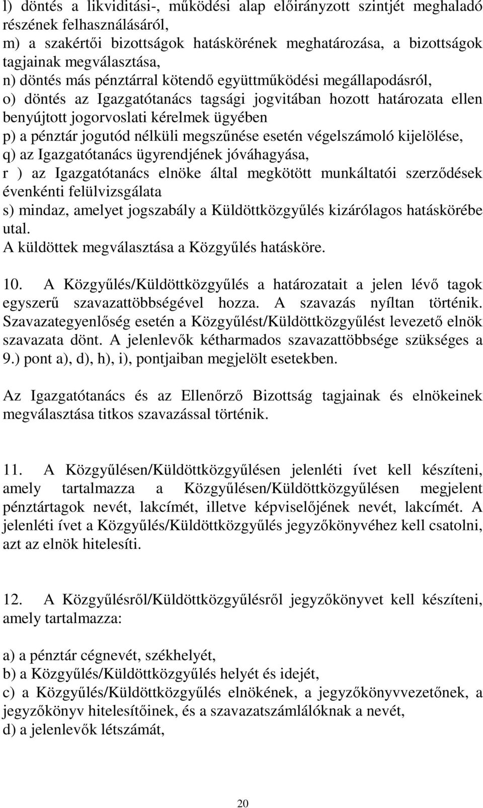 nélküli megszőnése esetén végelszámoló kijelölése, q) az Igazgatótanács ügyrendjének jóváhagyása, r ) az Igazgatótanács elnöke által megkötött munkáltatói szerzıdések évenkénti felülvizsgálata s)