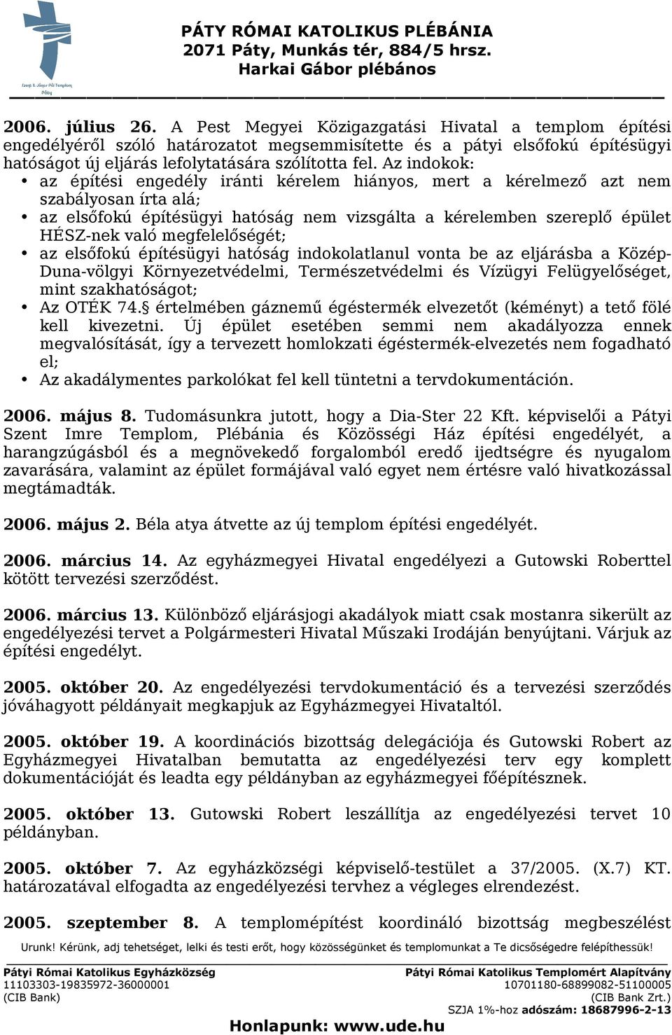 megfelelőségét; az elsőfokú építésügyi hatóság indokolatlanul vonta be az eljárásba a Közép- Duna-völgyi Környezetvédelmi, Természetvédelmi és Vízügyi Felügyelőséget, mint szakhatóságot; Az OTÉK 74.