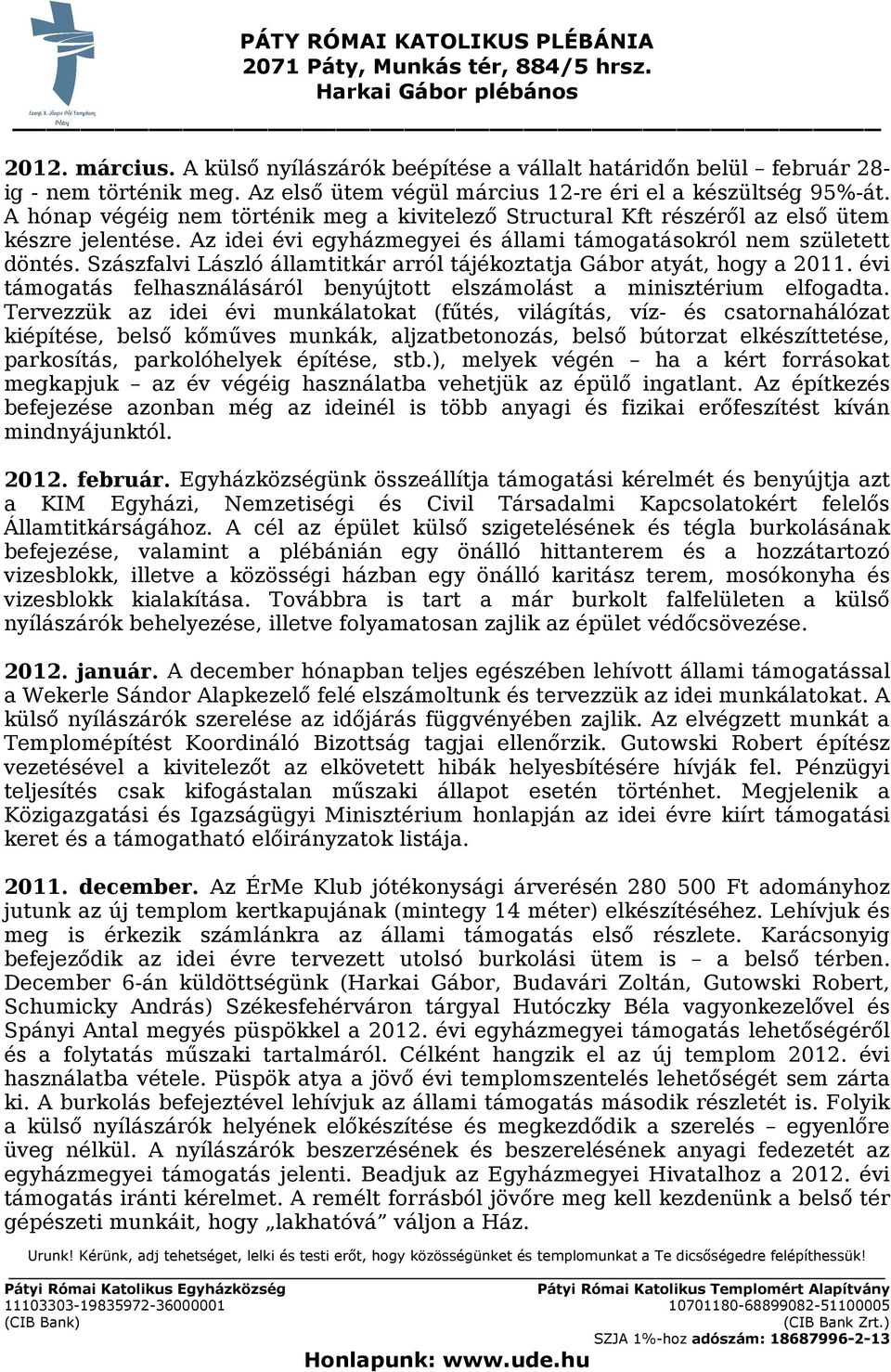 Szászfalvi László államtitkár arról tájékoztatja Gábor atyát, hogy a 2011. évi támogatás felhasználásáról benyújtott elszámolást a minisztérium elfogadta.