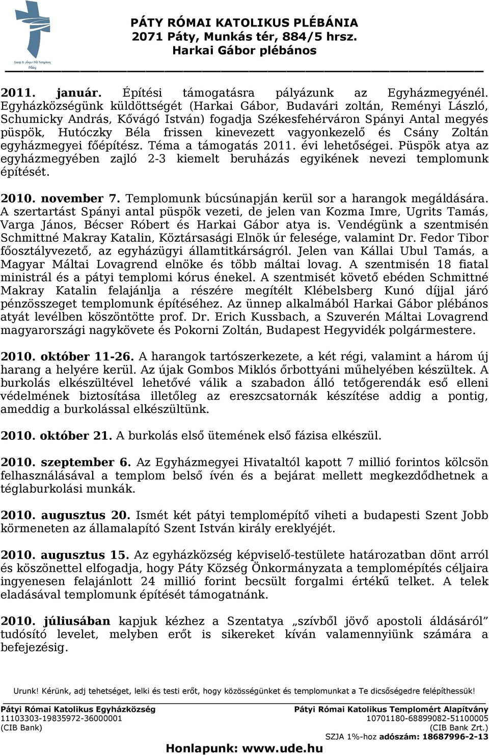 vagyonkezelő és Csány Zoltán egyházmegyei főépítész. Téma a támogatás 2011. évi lehetőségei. Püspök atya az egyházmegyében zajló 2-3 kiemelt beruházás egyikének nevezi templomunk építését. 2010.