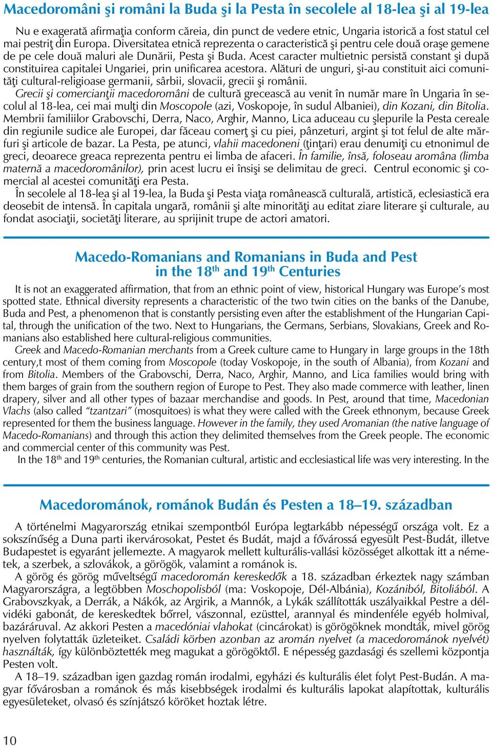 Acest caracter multietnic persistă constant şi după constituirea capitalei Ungariei, prin unificarea acestora.