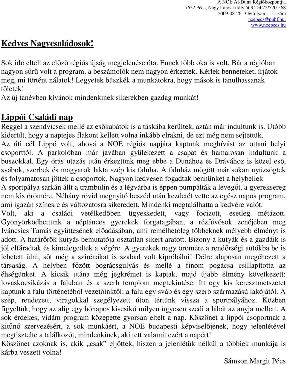 Kérlek benneteket, írjátok meg, mi történt nálatok! Legyetek büszkék a munkátokra, hogy mások is tanulhassanak tőletek! Az új tanévben kívánok mindenkinek sikerekben gazdag munkát!