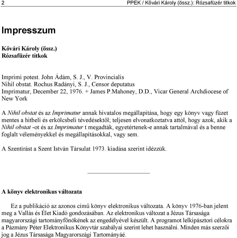 D., Vicar General Archdiocese of New York A Nihil obstat és az Imprimatur annak hivatalos megállapítása, hogy egy könyv vagy füzet mentes a hitbeli és erkölcsbeli tévedésektől; teljesen