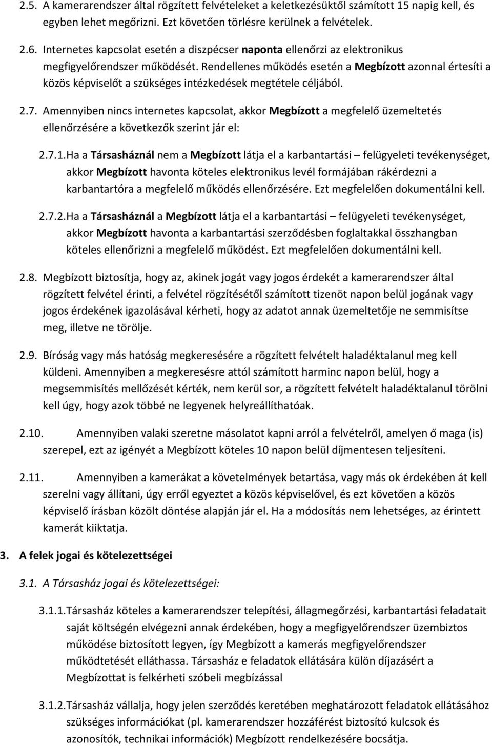 Rendellenes működés esetén a Megbízott azonnal értesíti a közös képviselőt a szükséges intézkedések megtétele céljából. 2.7.