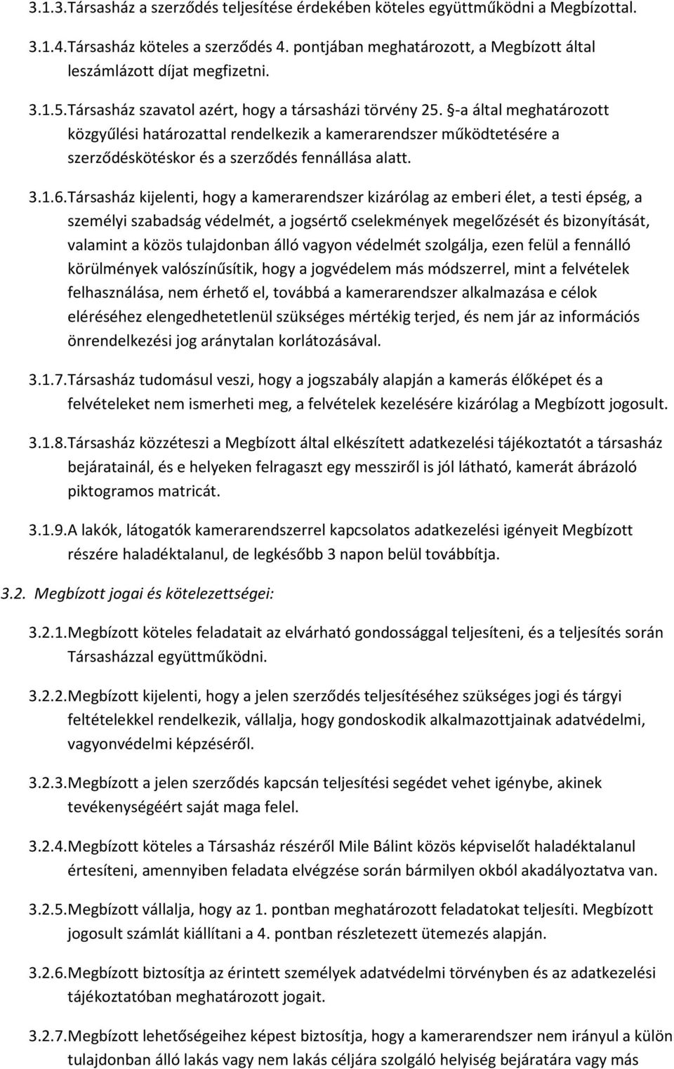 -a által meghatározott közgyűlési határozattal rendelkezik a kamerarendszer működtetésére a szerződéskötéskor és a szerződés fennállása alatt. 3.1.6.