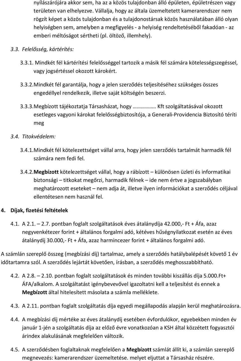 rendeltetéséből fakadóan - az emberi méltóságot sértheti (pl. öltöző, illemhely). 3.3. Felelősség, kártérítés: 3.3.1.