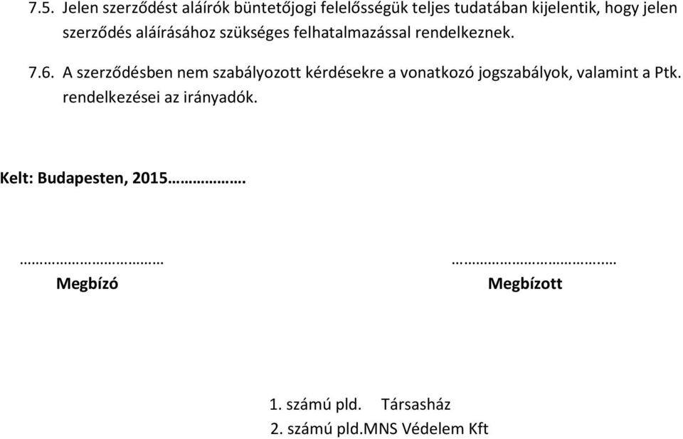 A szerződésben nem szabályozott kérdésekre a vonatkozó jogszabályok, valamint a Ptk.
