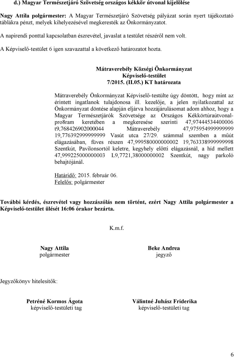 ) KT határozata Mátraverebély Önkormányzat Képviselő-testülte úgy döntött, hogy mint az érintett ingatlanok tulajdonosa ill.