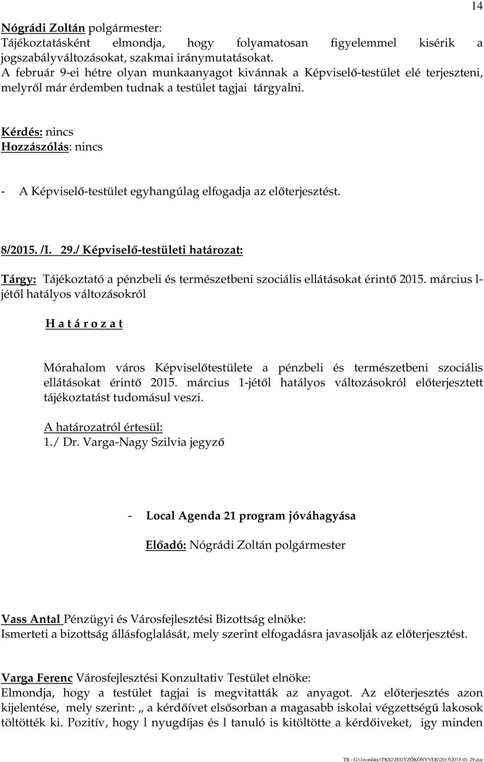 / Képviselő-testületi határozat: Tárgy: Tájékoztató a pénzbeli és természetbeni szociális ellátásokat érintő 2015.