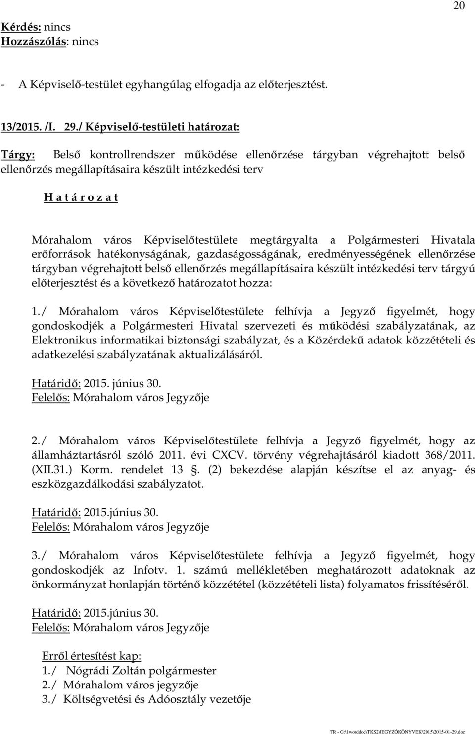 megtárgyalta a Polgármesteri Hivatala erőforrások hatékonyságának, gazdaságosságának, eredményességének ellenőrzése tárgyban végrehajtott belső ellenőrzés megállapításaira készült intézkedési terv