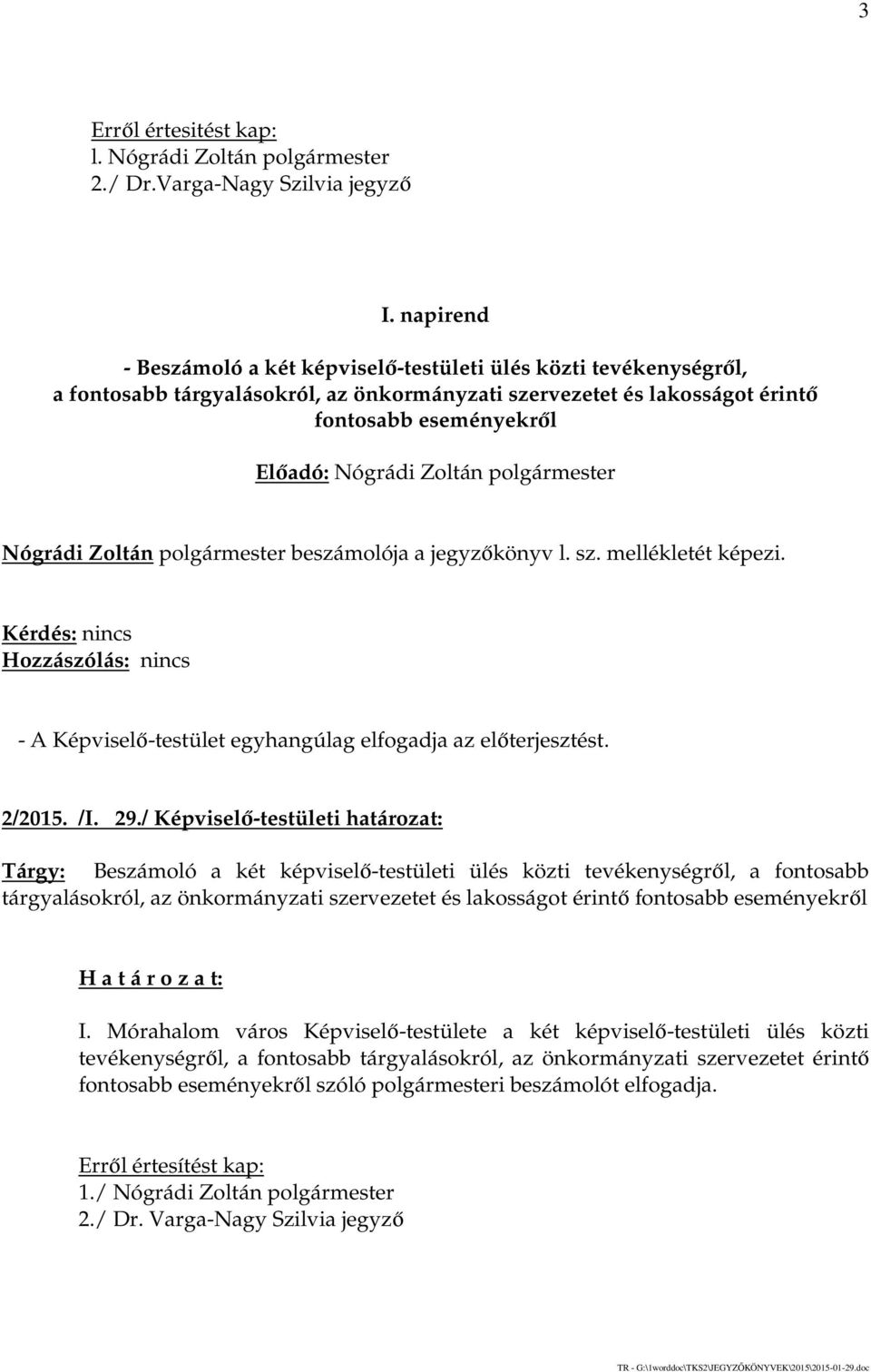 polgármester beszámolója a jegyzőkönyv l. sz. mellékletét képezi. 2/2015. /I. 29.