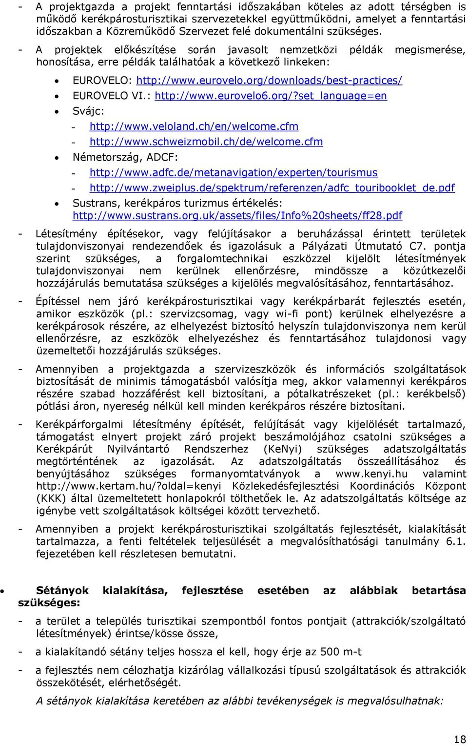 org/downloads/best-practices/ EUROVELO VI.: http://www.eurovelo6.org/?set_language=en Svájc: - http://www.veloland.ch/en/welcome.cfm - http://www.schweizmobil.ch/de/welcome.