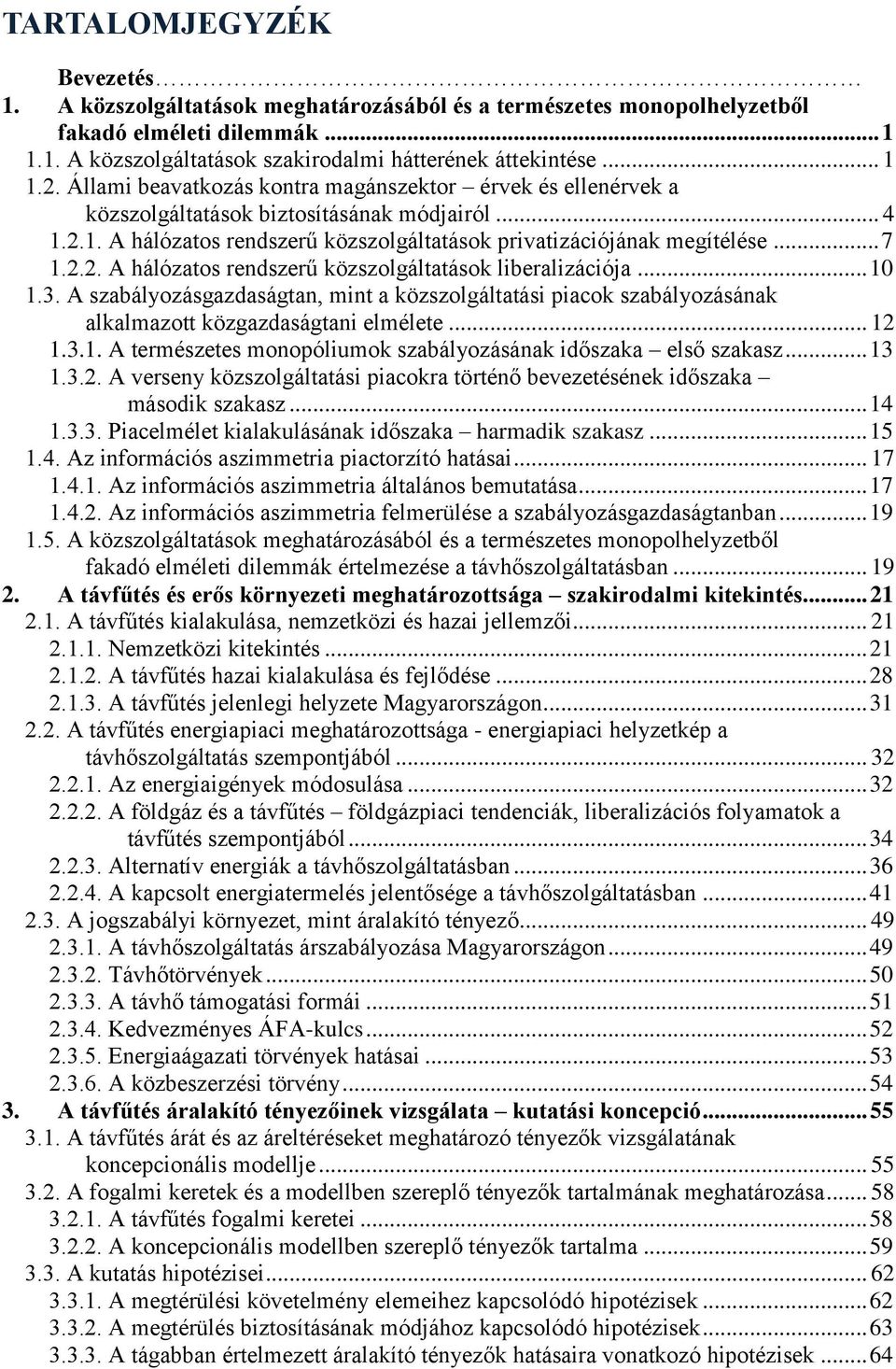 .. 10 1.3. A szabályozásgazdaságtan, mint a közszolgáltatási piacok szabályozásának alkalmazott közgazdaságtani elmélete... 12 1.3.1. A természetes monopóliumok szabályozásának időszaka első szakasz.