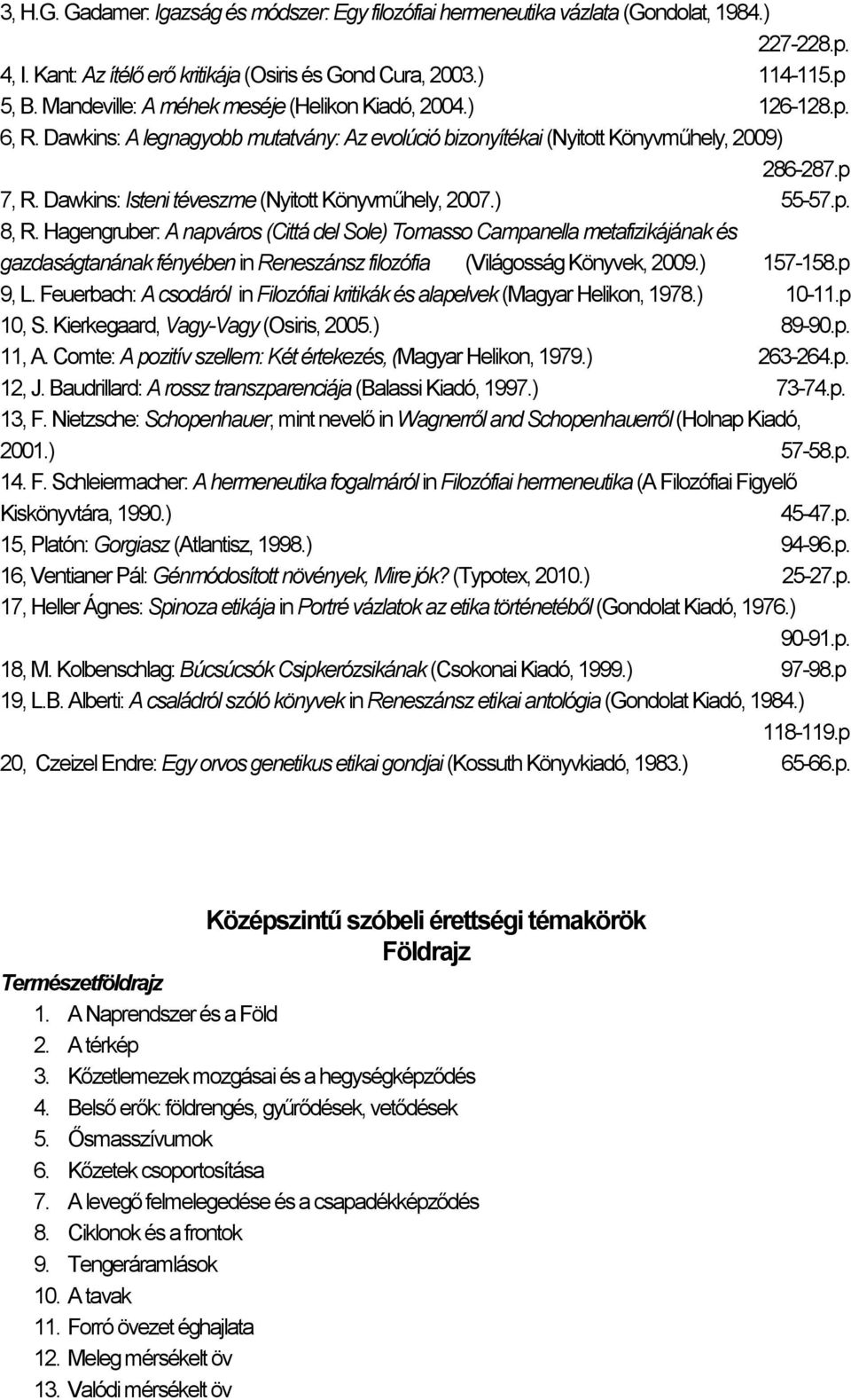 Dawkins: Isteni téveszme (Nyitott Könyvműhely, 2007.) 55-57.p. 8, R.