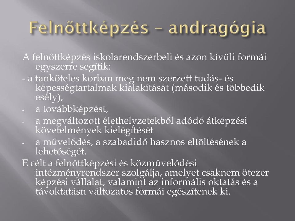 követelmények kielégítését - a művelődés, a szabadidő hasznos eltöltésének a lehetőségét.