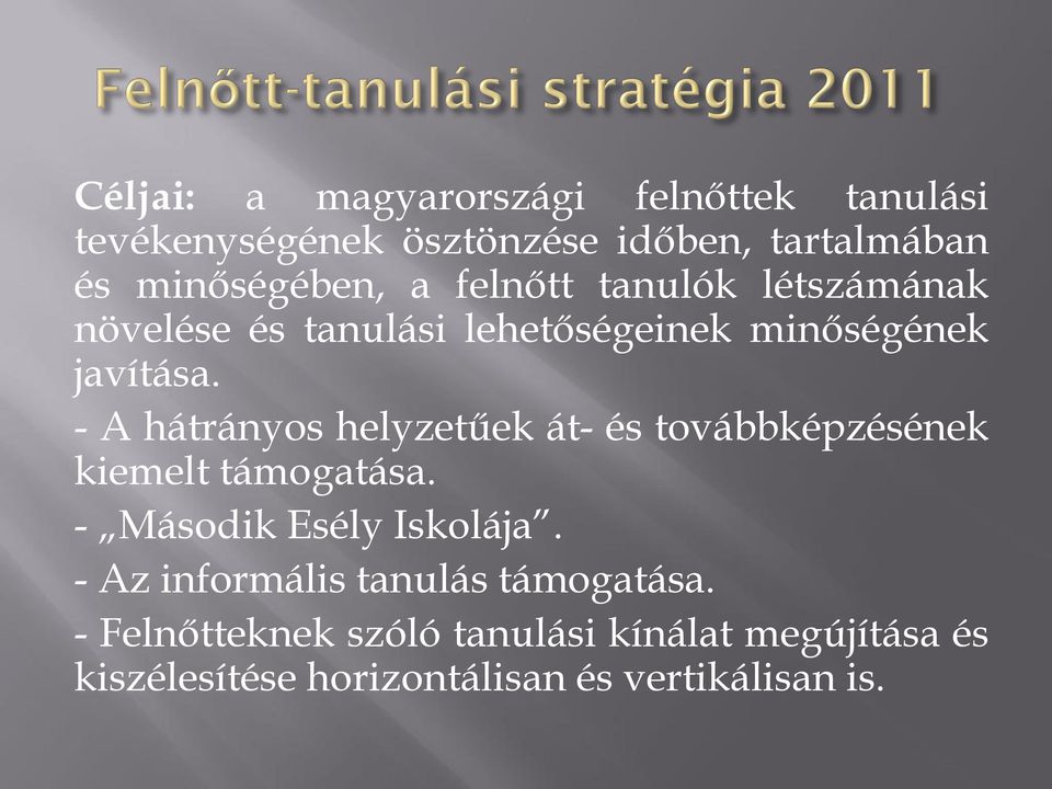 - A hátrányos helyzetűek át- és továbbképzésének kiemelt támogatása. - Második Esély Iskolája.