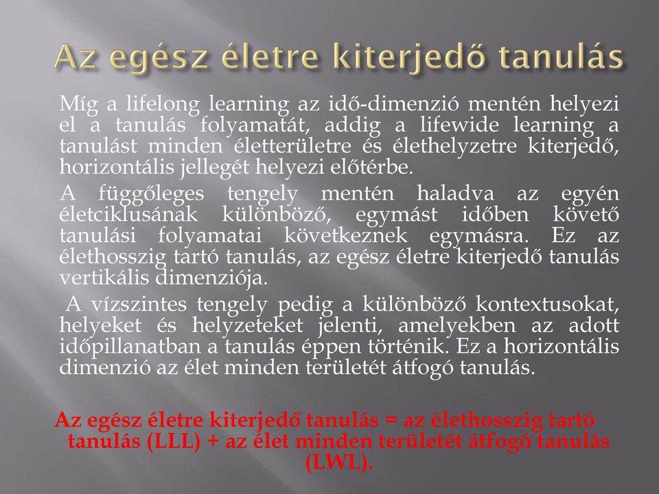 Ez az élethosszig tartó tanulás, az egész életre kiterjedő tanulás vertikális dimenziója.