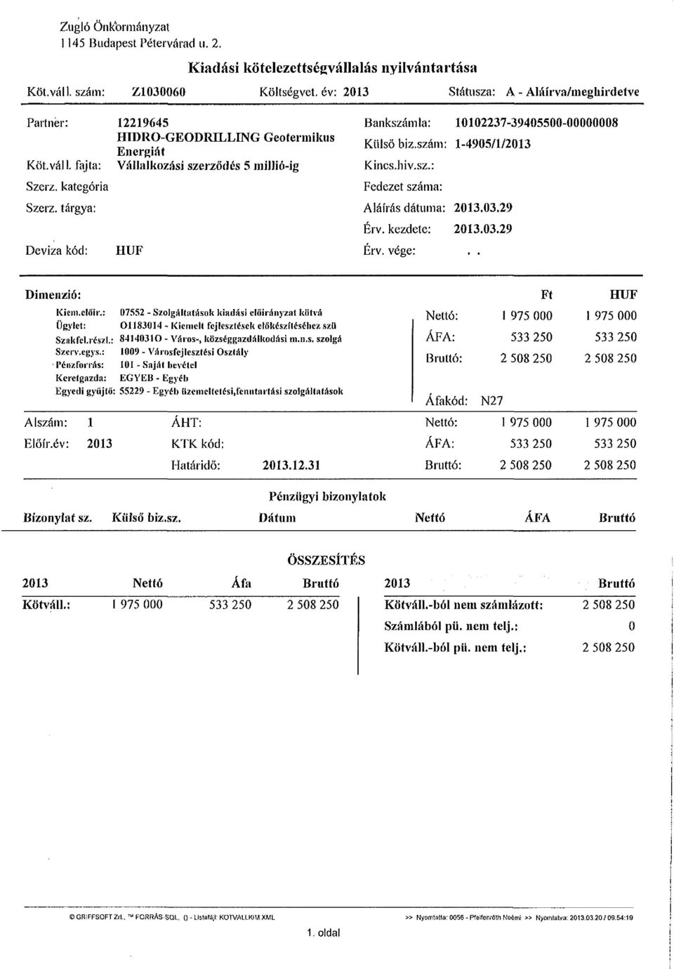 szám: 1-4905/1/2013 Kincs, hiv.sz.: Fedezet száma: Aláírás dátuma: 2013.03.29 Érv. kezdete: 2013.03.29 Érv. vége:.. Dimenzió: Kicm.cldh'.: Ügylet: Szak fel. részi SzeiT.egys.