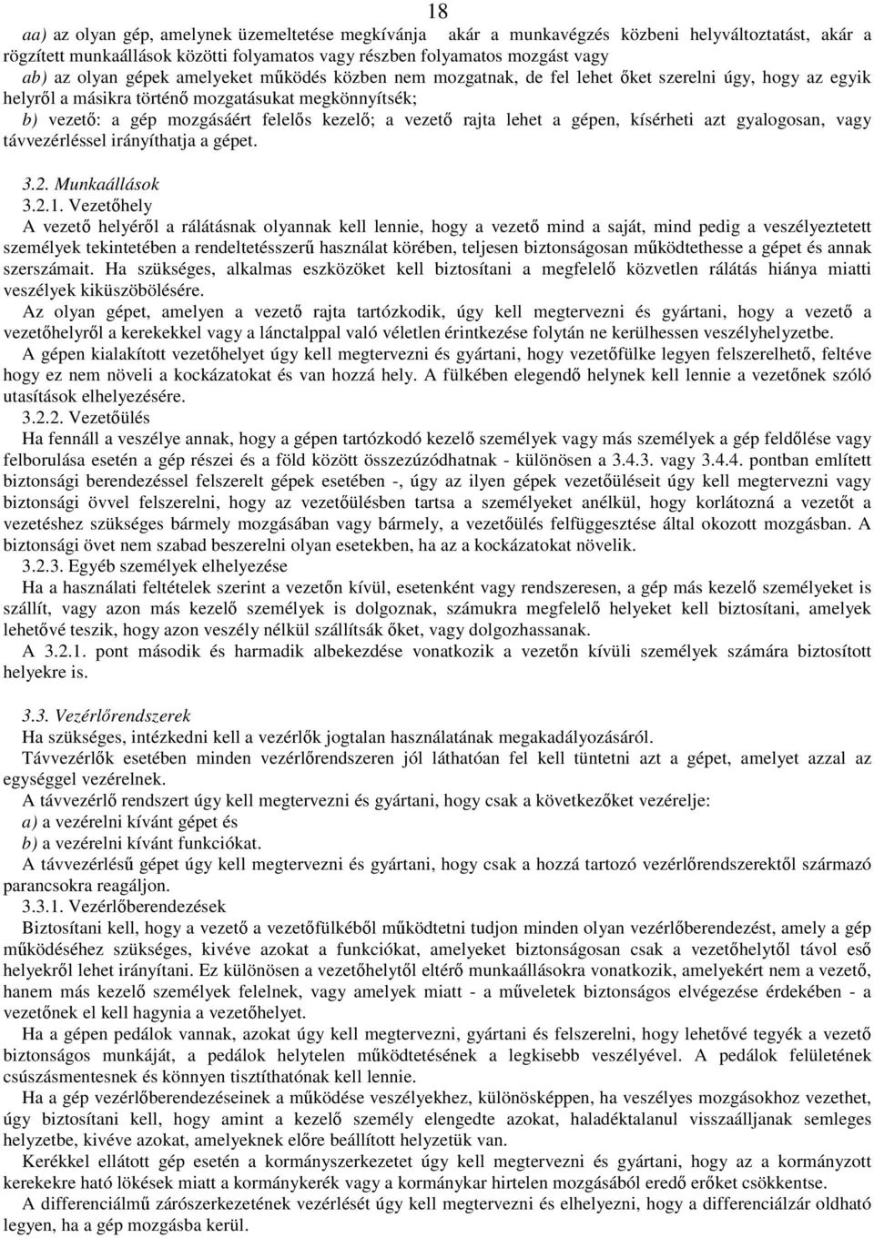 rajta lehet a gépen, kísérheti azt gyalogosan, vagy távvezérléssel irányíthatja a gépet. 3.2. Munkaállások 3.2.1.