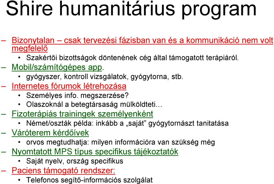 Olaszoknál a betegtársaság mülköldteti Fizoterápiás trainingek személyenként Német/oszták példa: inkább a saját gyógytornászt tanitatása Váróterem kérdőívek orvos