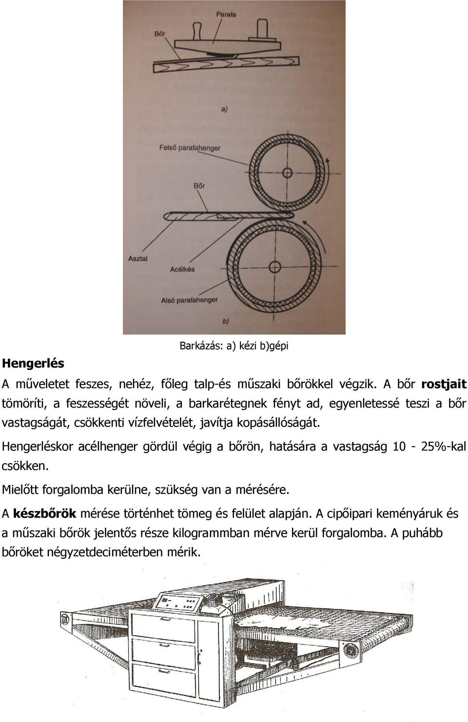 kopásállóságát. Hengerléskor acélhenger gördül végig a bőrön, hatására a vastagság 10-25%-kal csökken.