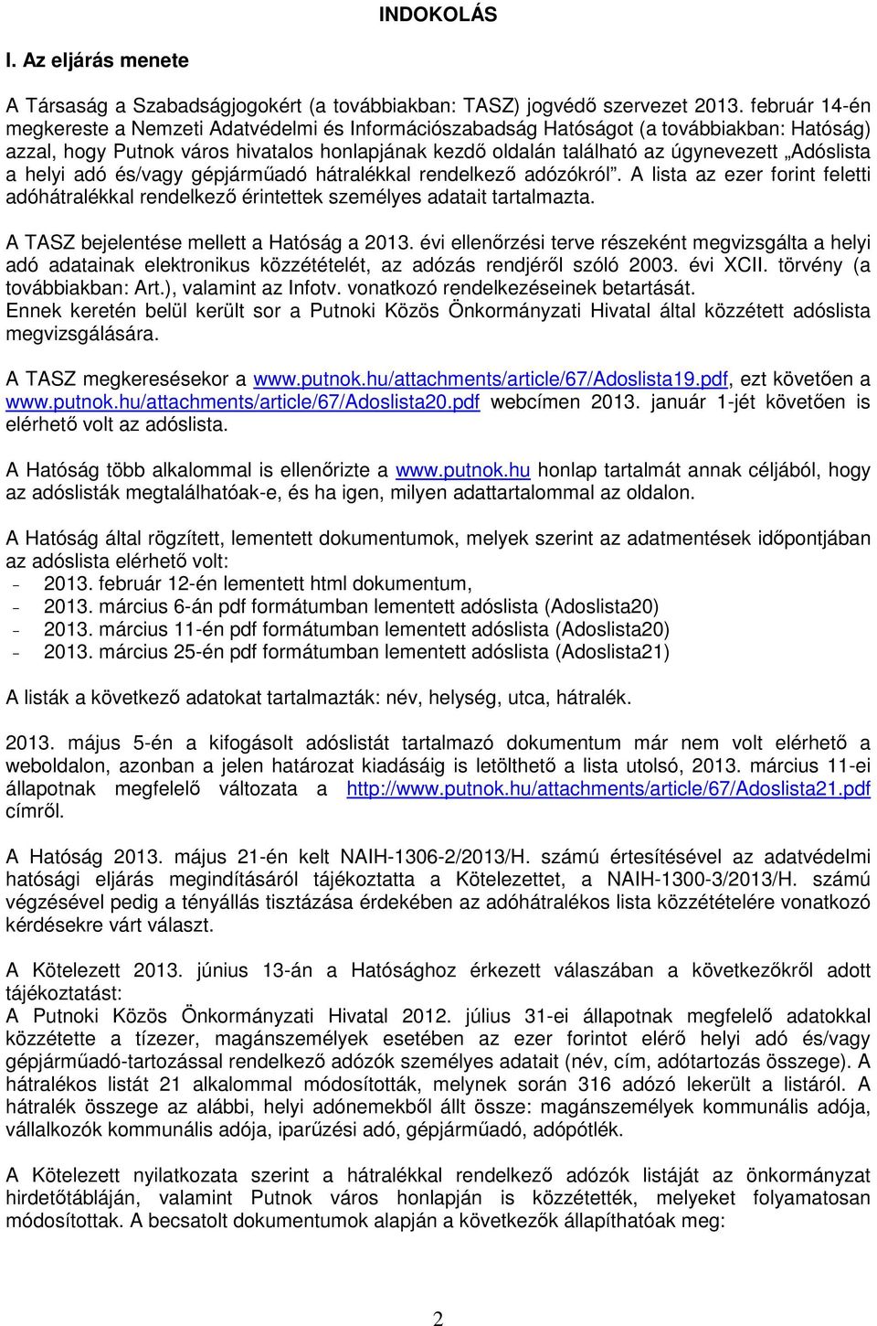 Adóslista a helyi adó és/vagy gépjárműadó hátralékkal rendelkező adózókról. A lista az ezer forint feletti adóhátralékkal rendelkező érintettek személyes adatait tartalmazta.