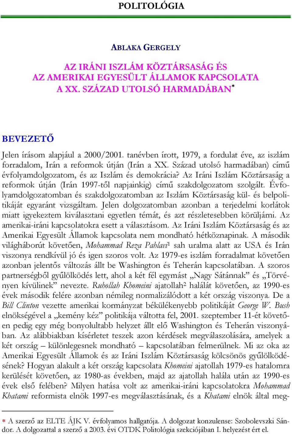 Az Iráni Iszlám Köztársaság a reformok útján (Irán 1997-től napjainkig) című szakdolgozatom szolgált.