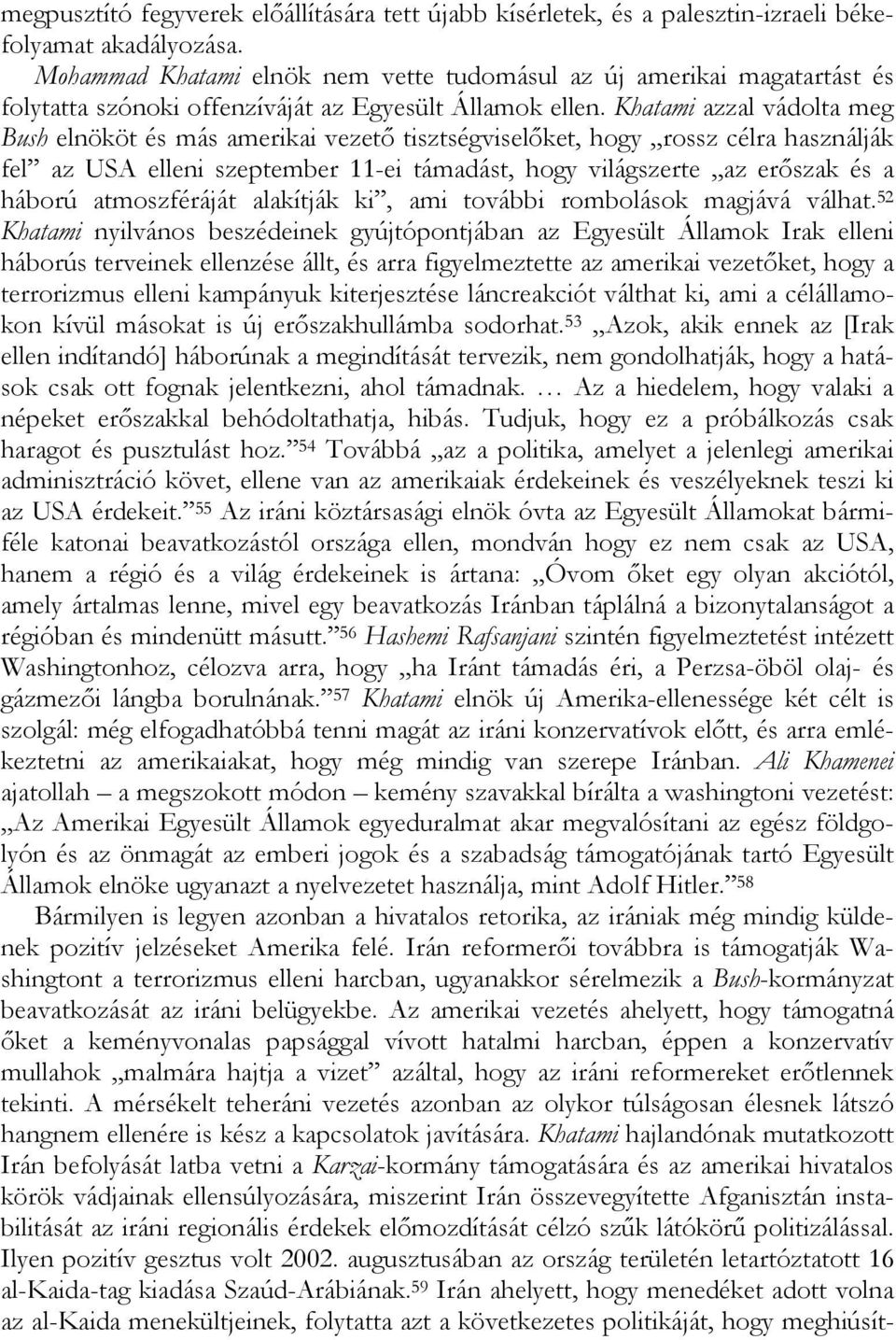 Khatami azzal vádolta meg Bush elnököt és más amerikai vezető tisztségviselőket, hogy rossz célra használják fel az USA elleni szeptember 11-ei támadást, hogy világszerte az erőszak és a háború