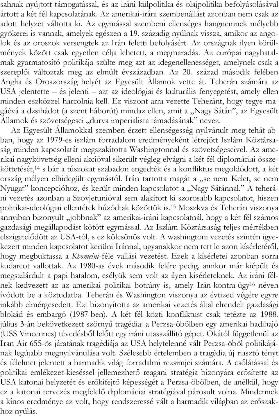 Az országnak ilyen körülmények között csak egyetlen célja lehetett, a megmaradás.