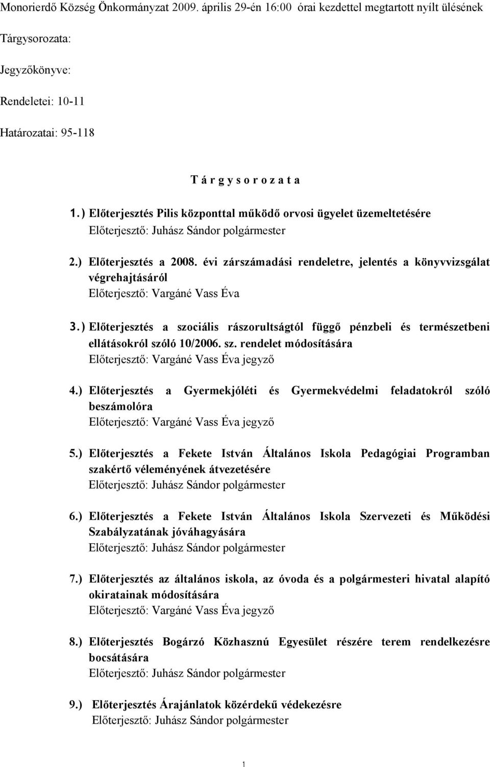 évi zárszámadási rendeletre, jelentés a könyvvizsgálat végrehajtásáról Előterjesztő: Vargáné Vass Éva 3.