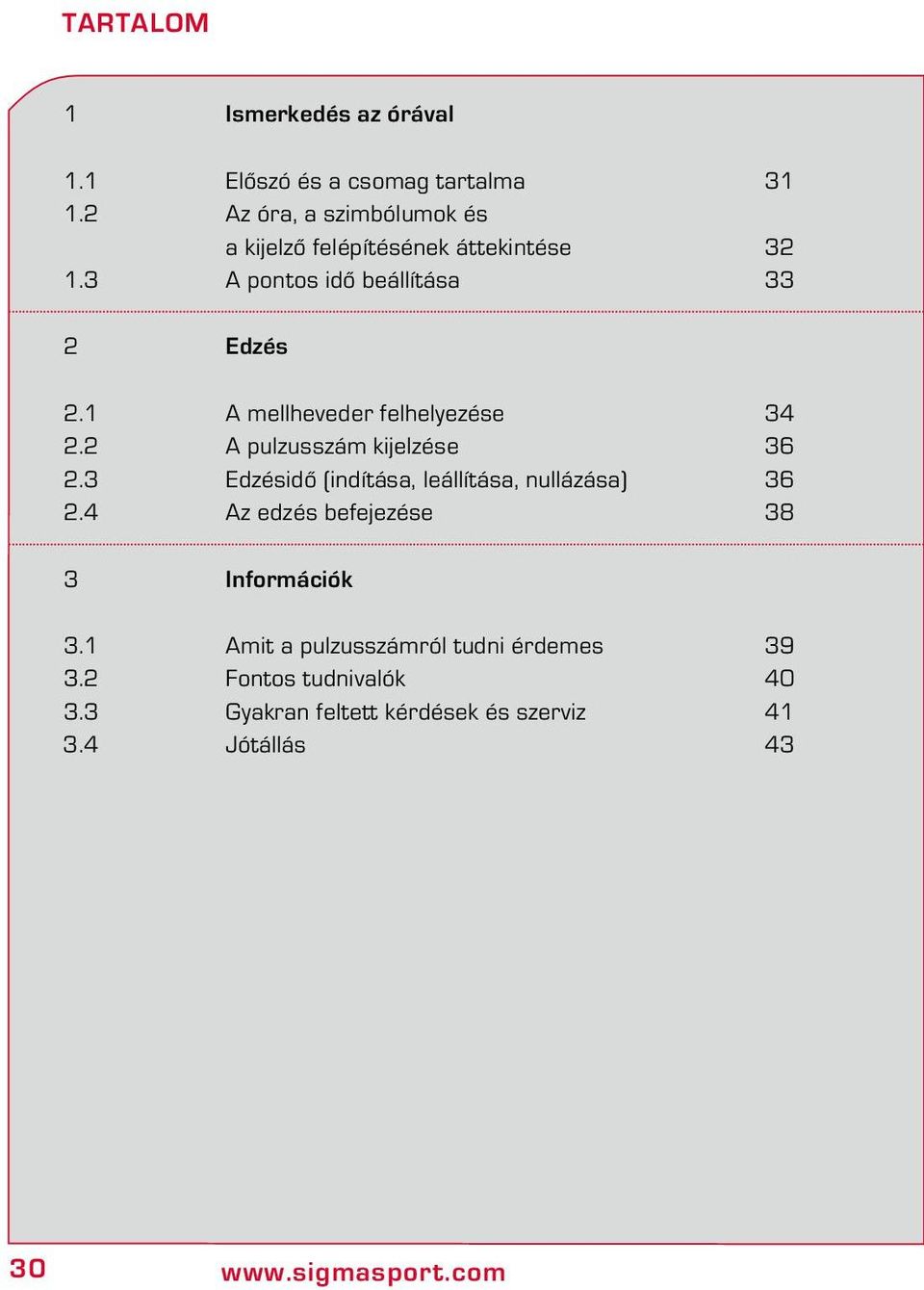 1 A mellheveder felhelyezése 34 2.2 A pulzusszám kijelzése 36 2.3 Edzésidő (indítása, leállítása, nullázása) 36 2.