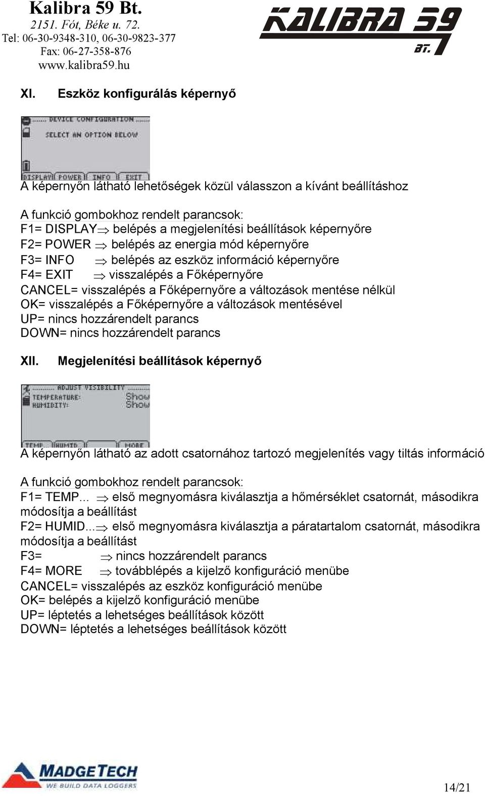 mentésével XII. Megjelenítési beállítások képernyő A képernyőn látható az adott csatornához tartozó megjelenítés vagy tiltás információ F1= TEMP.