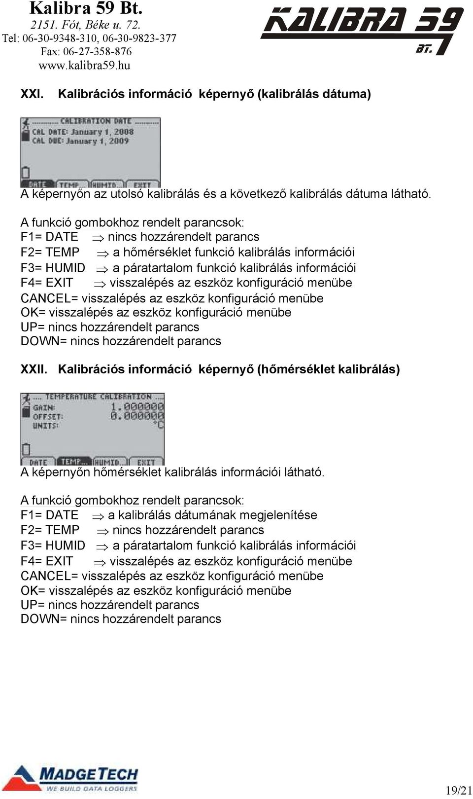 OK= visszalépés az eszköz konfiguráció menübe XXII. Kalibrációs információ képernyő (hőmérséklet kalibrálás) A képernyőn hőmérséklet kalibrálás információi látható.