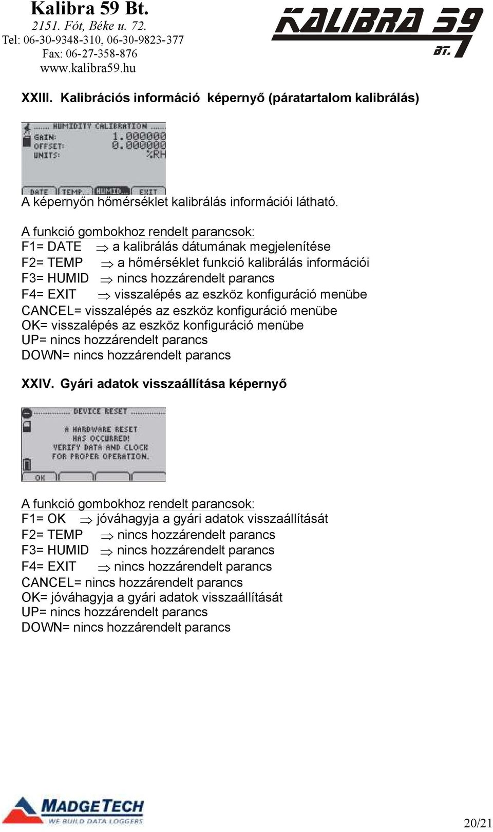 eszköz konfiguráció menübe OK= visszalépés az eszköz konfiguráció menübe XXIV.