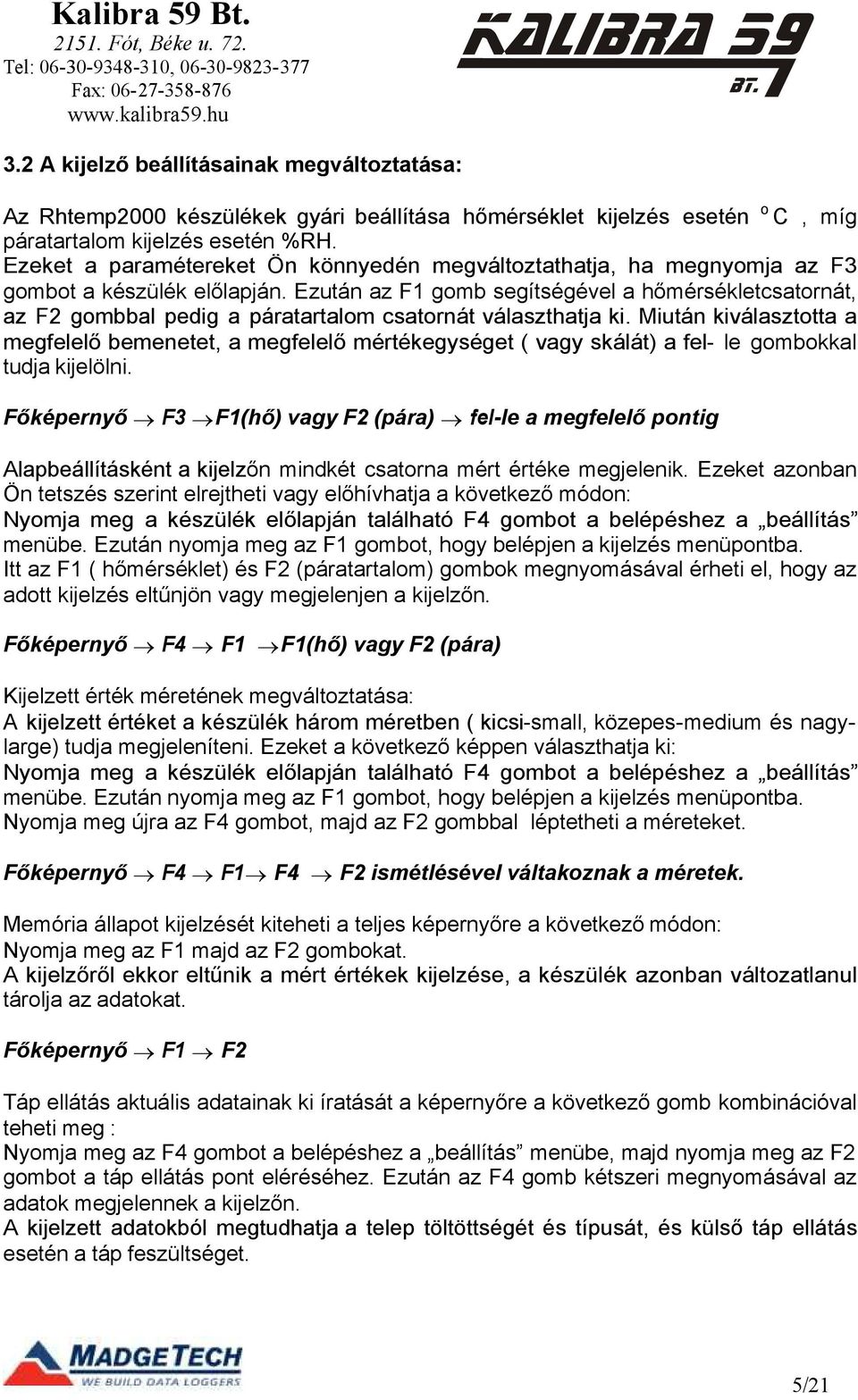 Ezután az F1 gomb segítségével a hőmérsékletcsatornát, az F2 gombbal pedig a páratartalom csatornát választhatja ki.