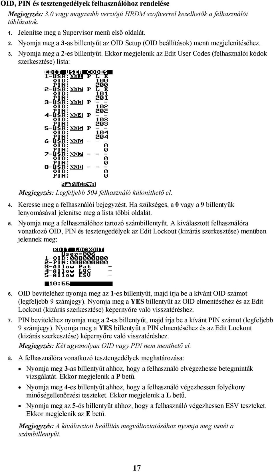 Ekkor megjelenik az Edit User Codes (felhasználói kódok szerkesztése) lista: Megjegyzés: Legfeljebb 504 felhasználó különíthető el. 4. Keresse meg a felhasználói bejegyzést.