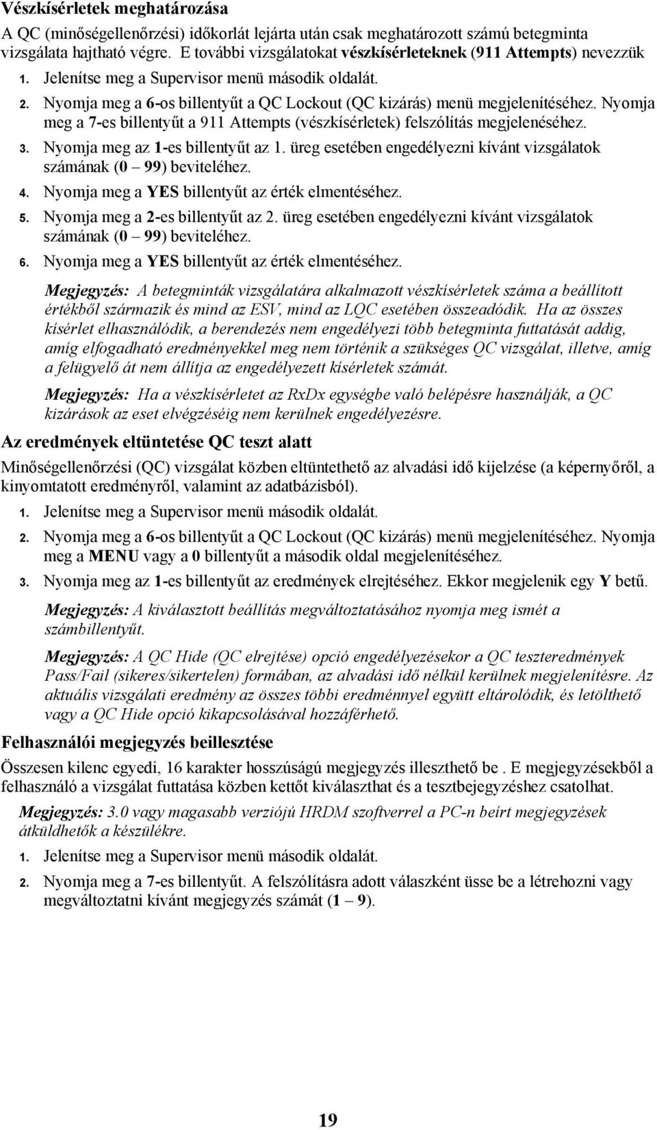 Nyomja meg a 7-es billentyűt a 911 Attempts (vészkísérletek) felszólítás megjelenéséhez. 3. Nyomja meg az 1-es billentyűt az 1.