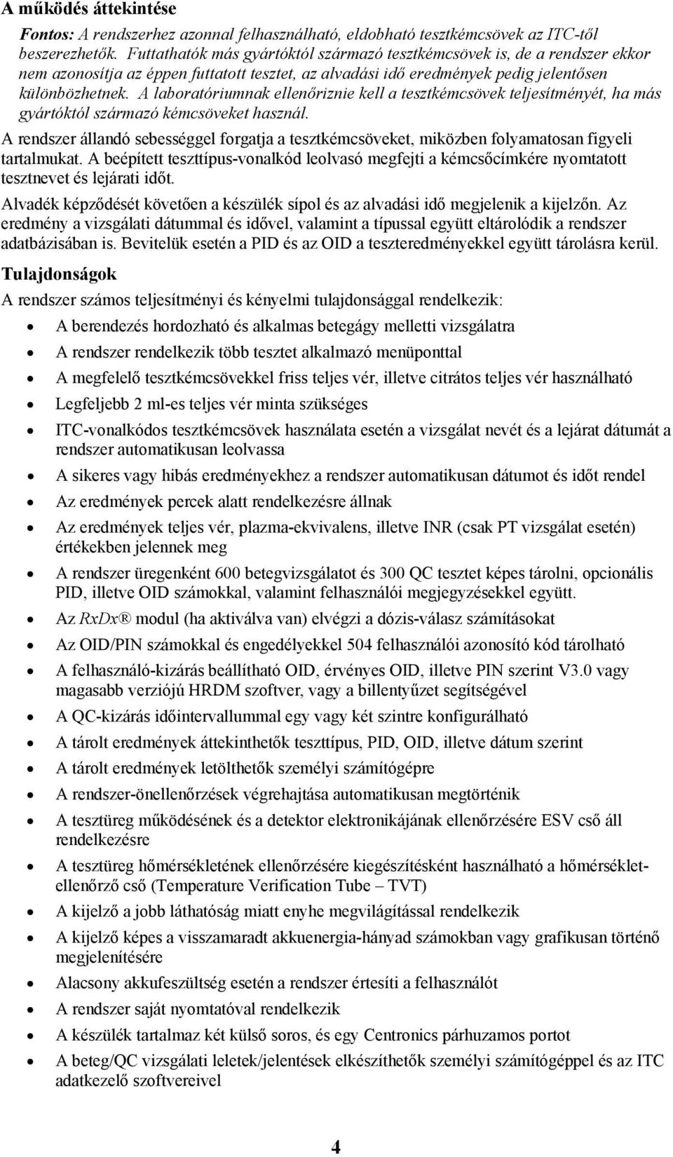 A laboratóriumnak ellenőriznie kell a tesztkémcsövek teljesítményét, ha más gyártóktól származó kémcsöveket használ.