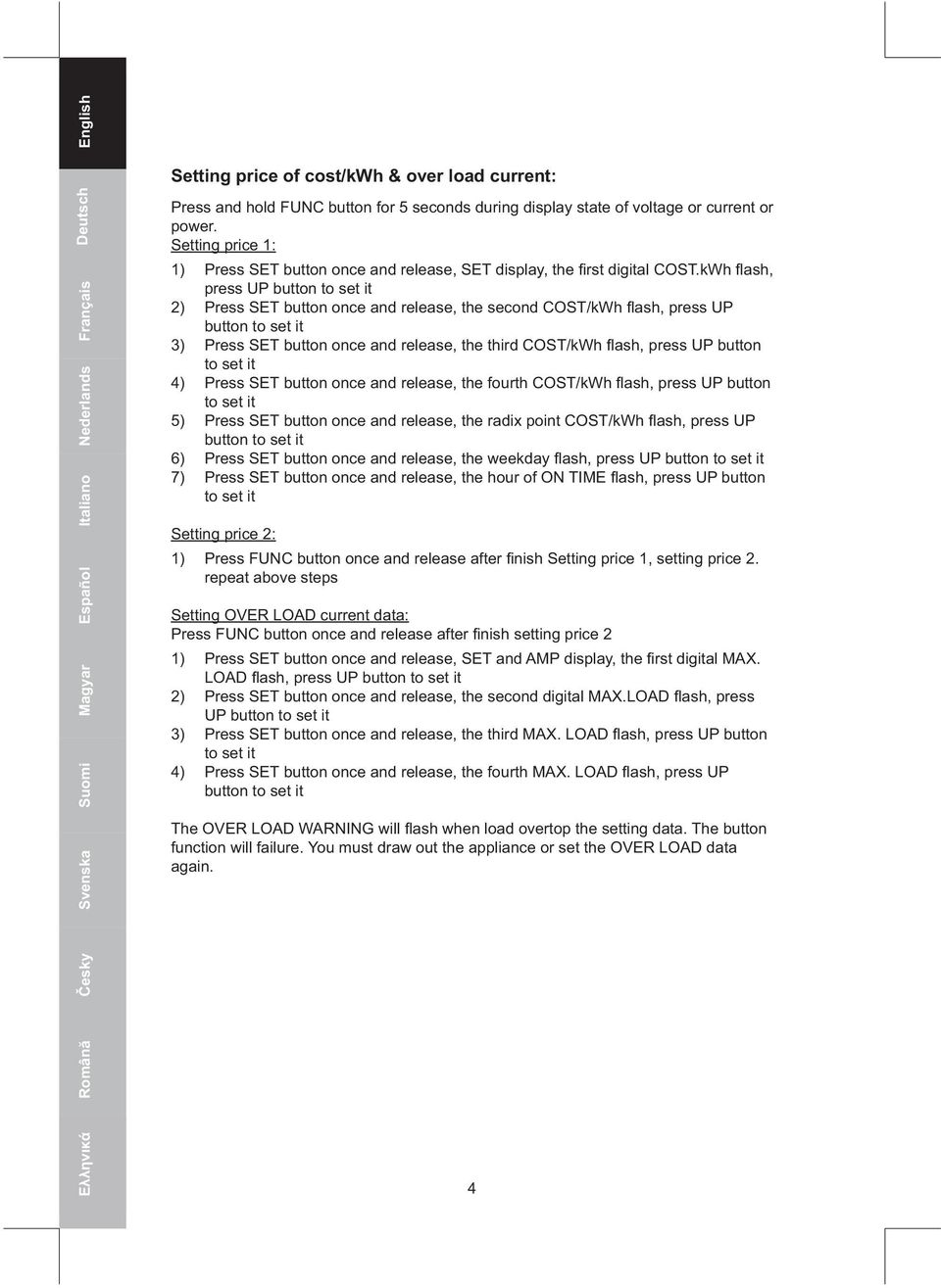 kWh flash, press UP button to set it Press SET button once and release, the second COST/kWh flash, press UP button to set it Press SET button once and release, the third COST/kWh flash, press UP