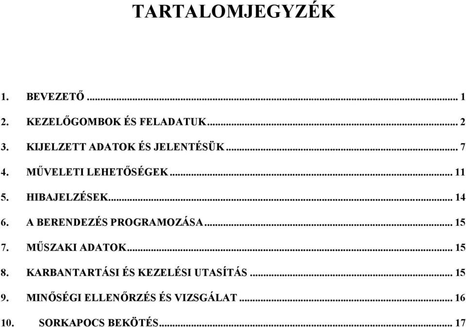 .. 14 6. A BERENDEZÉS PROGRAMOZÁSA... 15 7. MŰSZAKI ADATOK... 15 8.