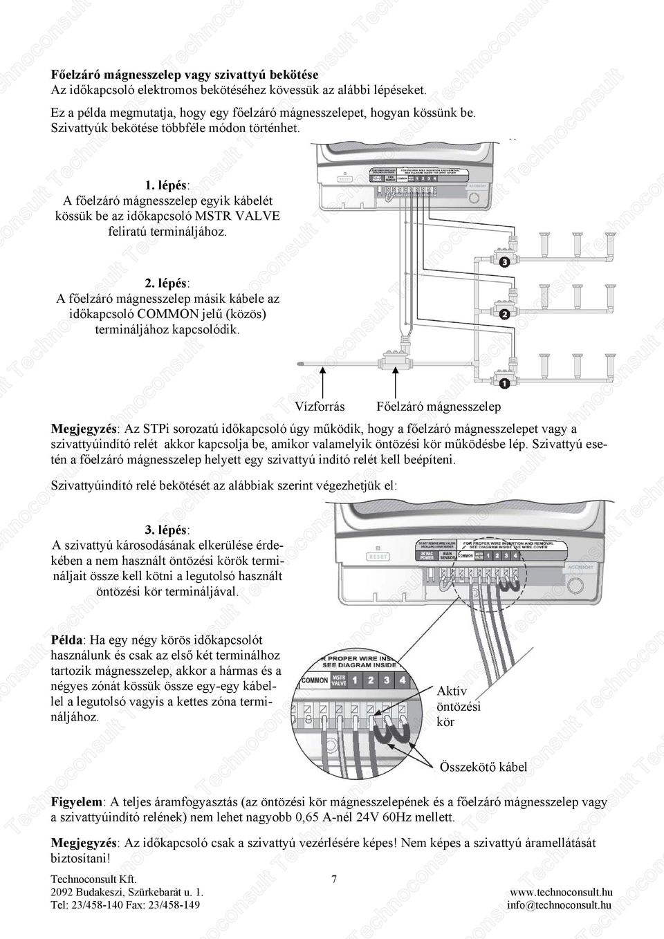 A főelzáró mágnesszelep másik kábele az időkapcsoló COMMON jelű (közös) termináljához kapcsolódik.