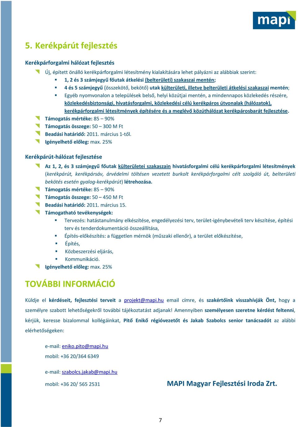 mindennapos közlekedés részére, közlekedésbiztonsági, hivatásforgalmi, közlekedési célú kerékpáros útvonalak (hálózatok), kerékpárforgalmi létesítmények építésére és a meglévő közúthálózat