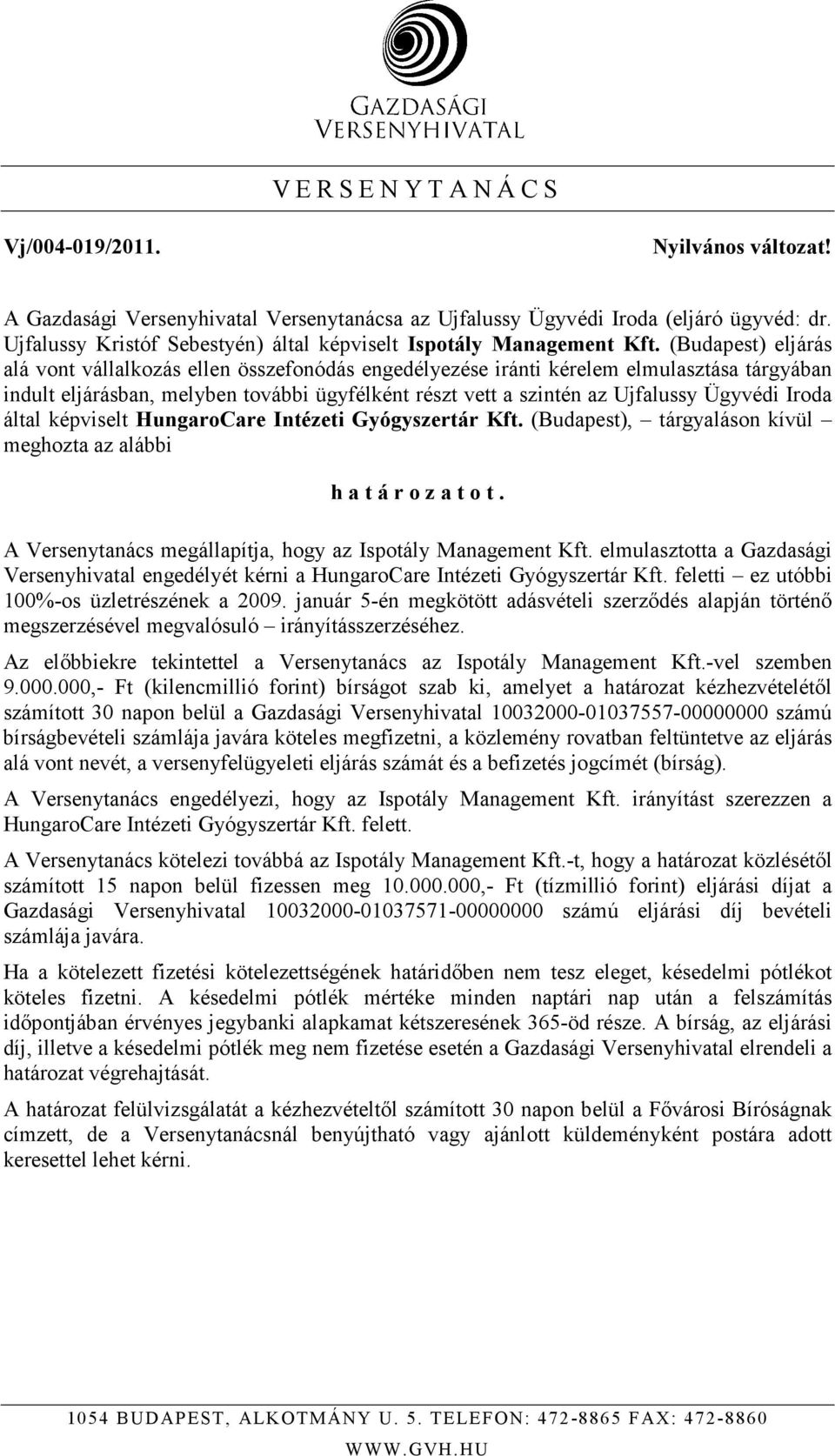 (Budapest) eljárás alá vont vállalkozás ellen összefonódás engedélyezése iránti kérelem elmulasztása tárgyában indult eljárásban, melyben további ügyfélként részt vett a szintén az Ujfalussy Ügyvédi