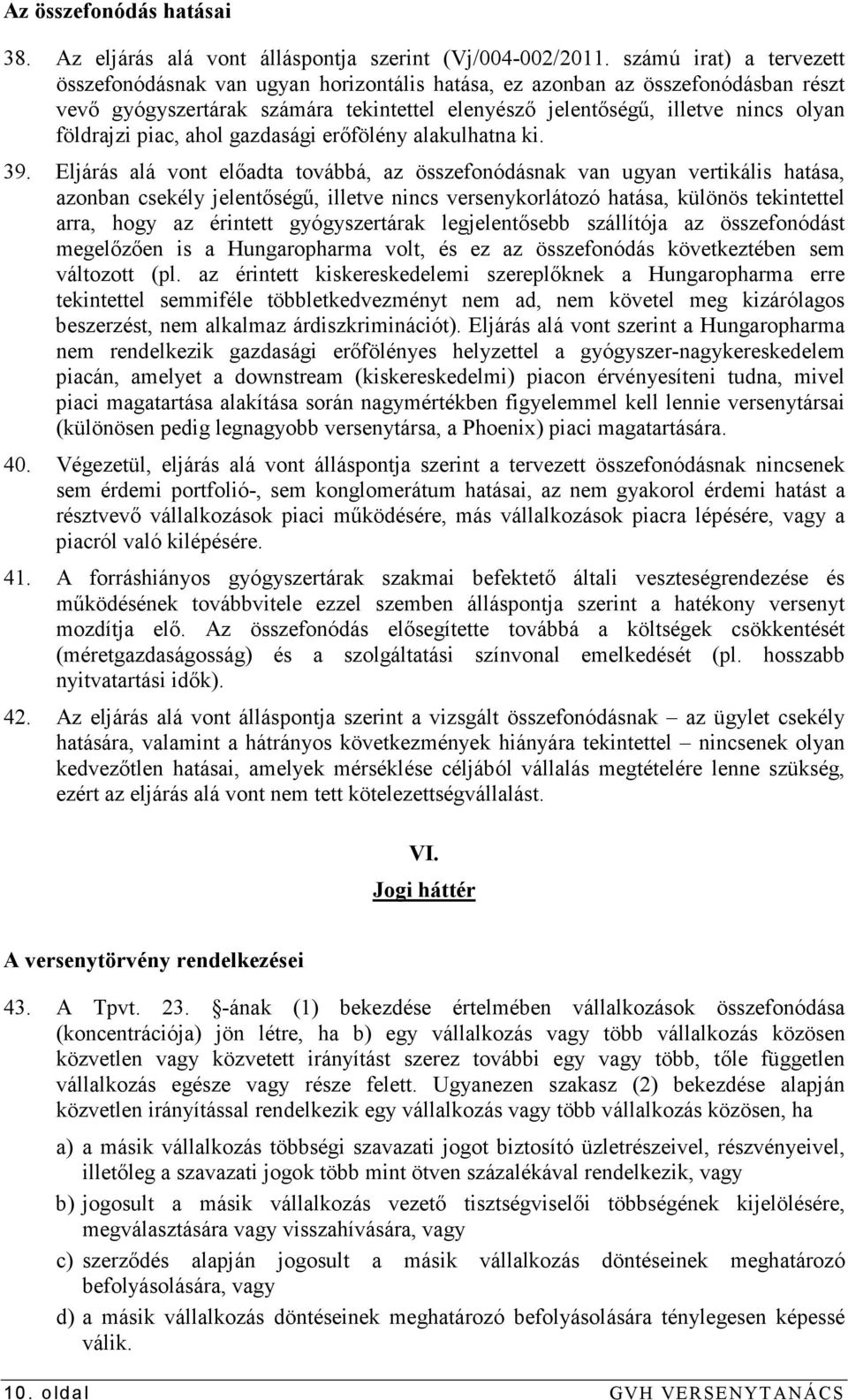 piac, ahol gazdasági erıfölény alakulhatna ki. 39.